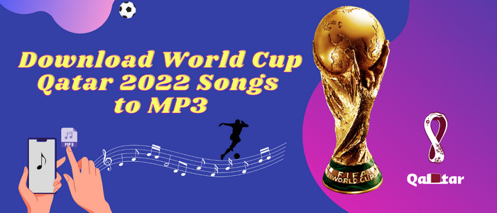 Download Qatar World Cup Songs to MP3